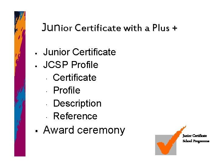 Junior Certificate with a Plus + § § § Junior Certificate JCSP Profile Certificate