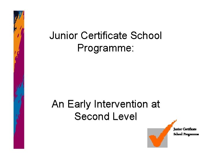 Junior Certificate School Programme: An Early Intervention at Second Level Junior Certificate School Programme