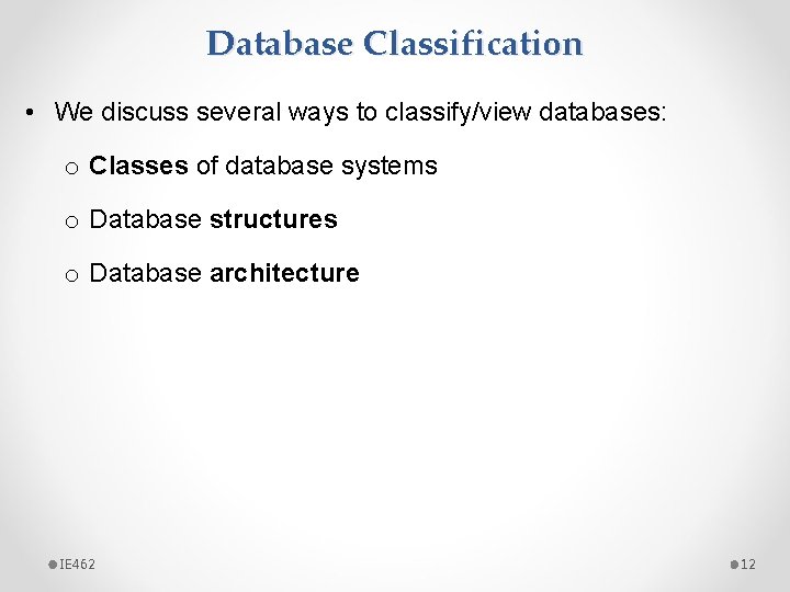 Database Classification • We discuss several ways to classify/view databases: o Classes of database