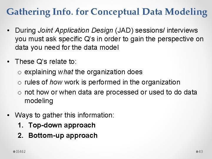Gathering Info. for Conceptual Data Modeling • During Joint Application Design (JAD) sessions/ interviews