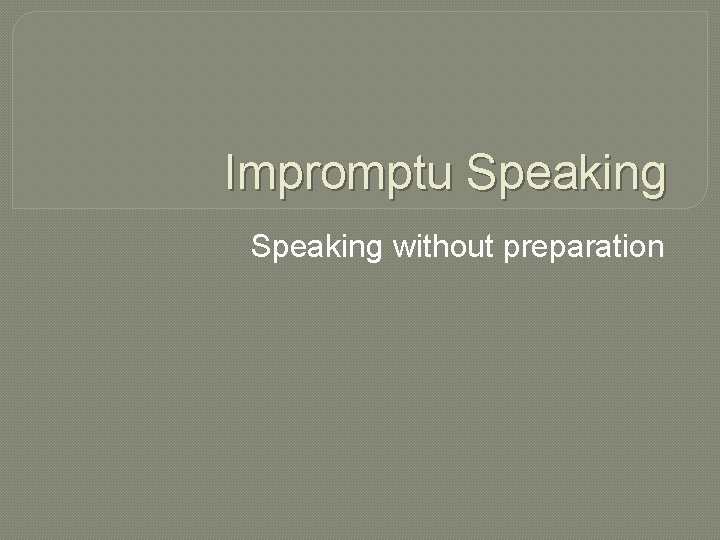 Impromptu Speaking without preparation 