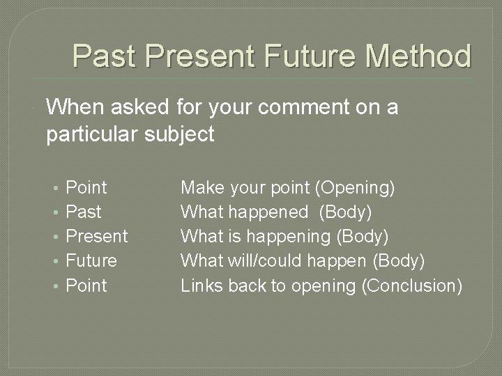Past Present Future Method When asked for your comment on a particular subject •
