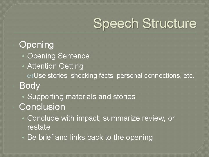 Speech Structure Opening • Opening Sentence • Attention Getting Use stories, shocking facts, personal