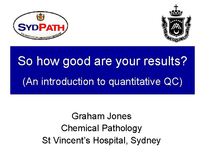 So how good are your results? (An introduction to quantitative QC) Graham Jones Chemical