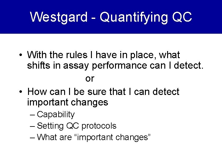 Westgard - Quantifying QC • With the rules I have in place, what shifts