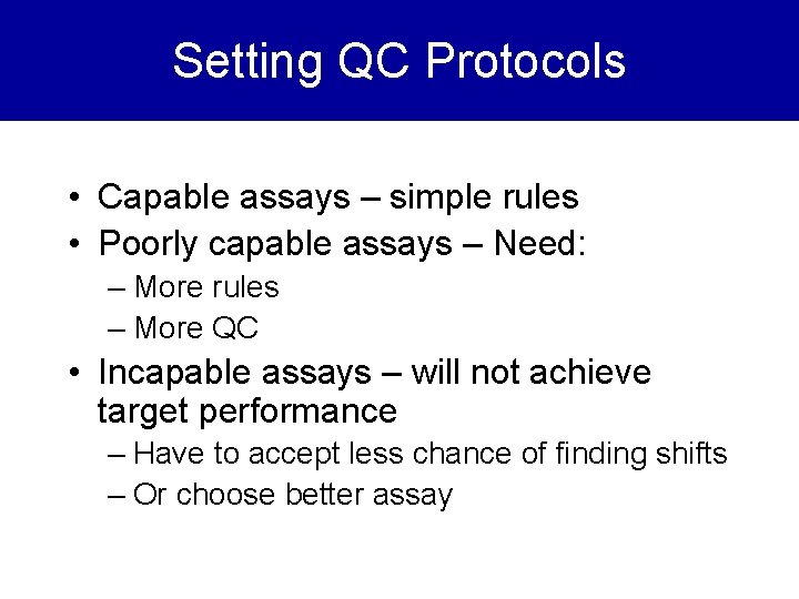 Setting QC Protocols • Capable assays – simple rules • Poorly capable assays –