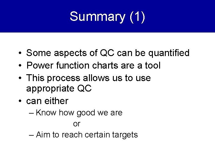 Summary (1) • Some aspects of QC can be quantified • Power function charts