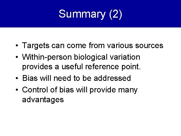 Summary (2) • Targets can come from various sources • Within-person biological variation provides