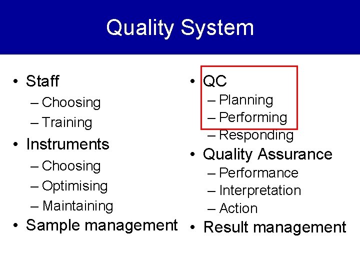 Quality System • Staff – Choosing – Training • Instruments – Choosing – Optimising