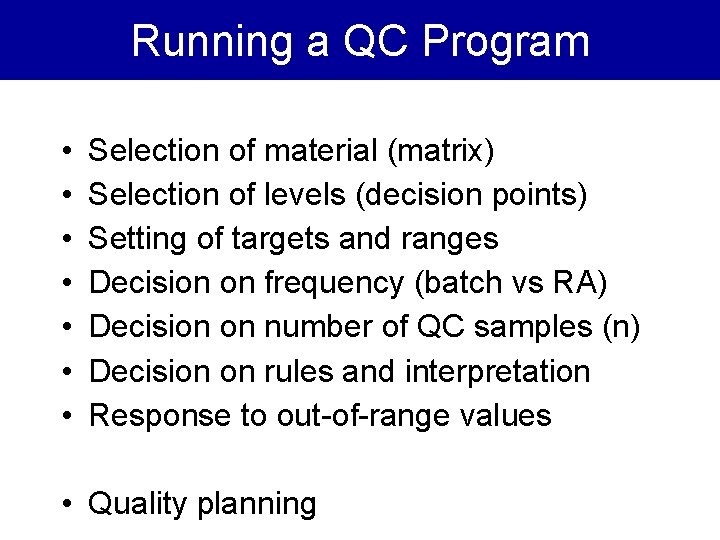 Running a QC Program • • Selection of material (matrix) Selection of levels (decision