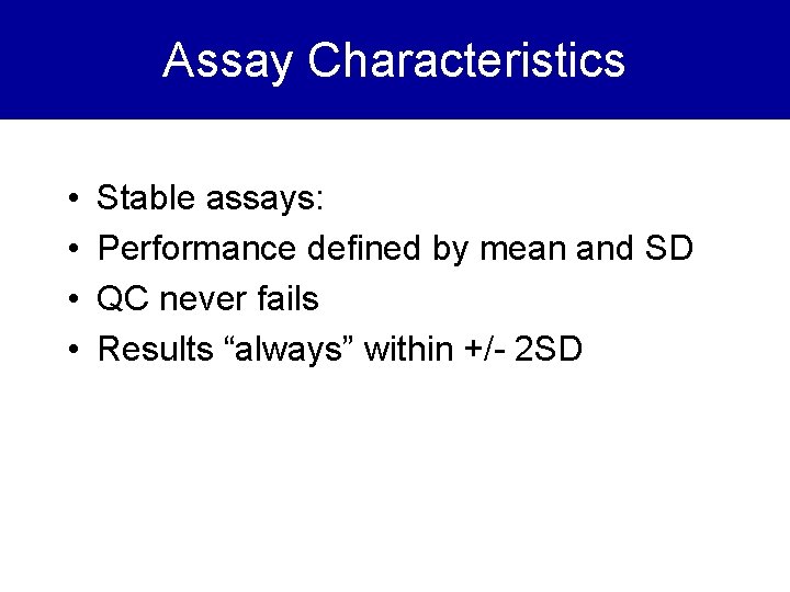 Assay Characteristics • • Stable assays: Performance defined by mean and SD QC never