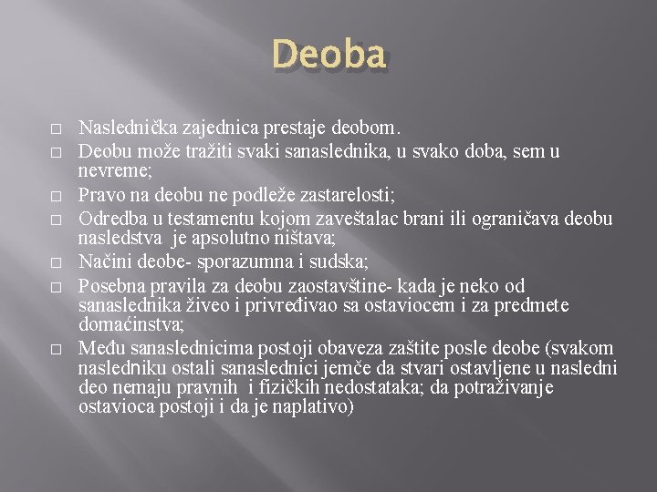 Deoba � � � � Naslednička zajednica prestaje deobom. Deobu može tražiti svaki sanaslednika,