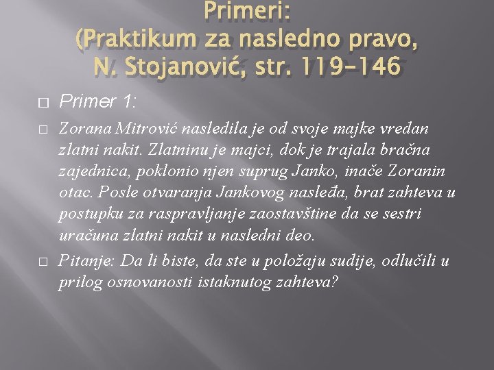 Primeri: (Praktikum za nasledno pravo, N. Stojanović, str. 119 -146 � � � Primer