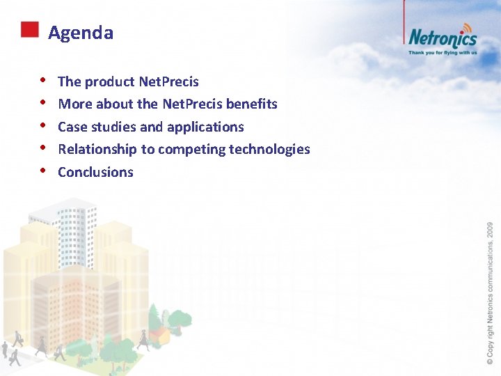 Agenda • • • The product Net. Precis More about the Net. Precis benefits