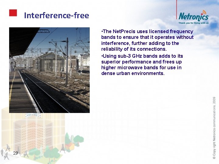 Interference-free • The Net. Precis uses licensed frequency bands to ensure that it operates