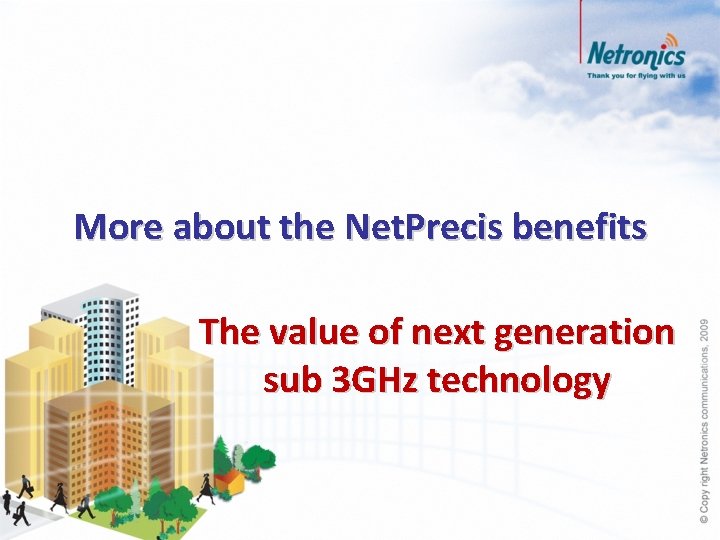 More about the Net. Precis benefits The value of next generation sub 3 GHz