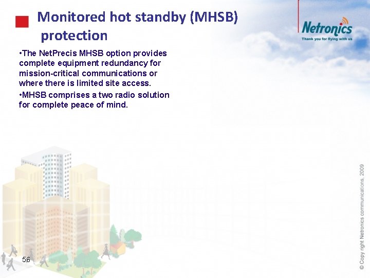 Monitored hot standby (MHSB) protection • The Net. Precis MHSB option provides complete equipment