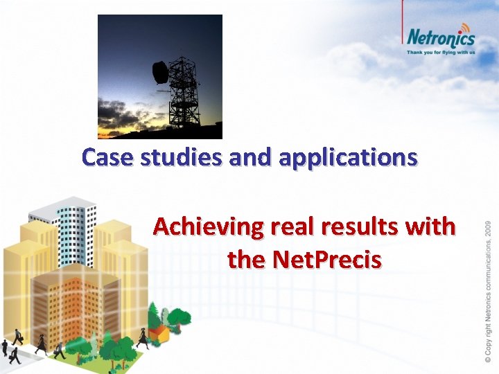 Case studies and applications Achieving real results with the Net. Precis 