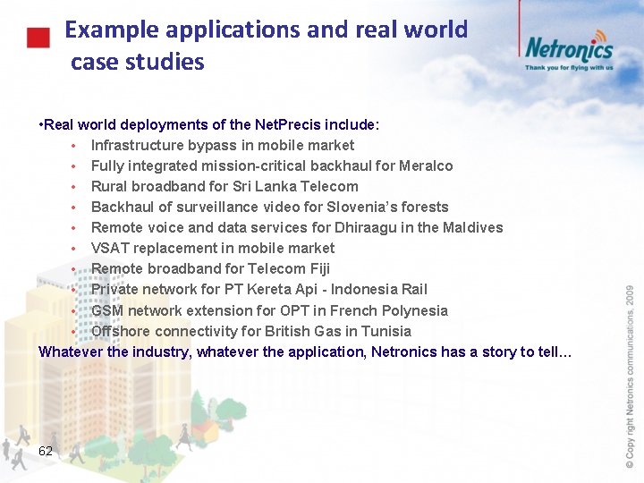 Example applications and real world case studies • Real world deployments of the Net.