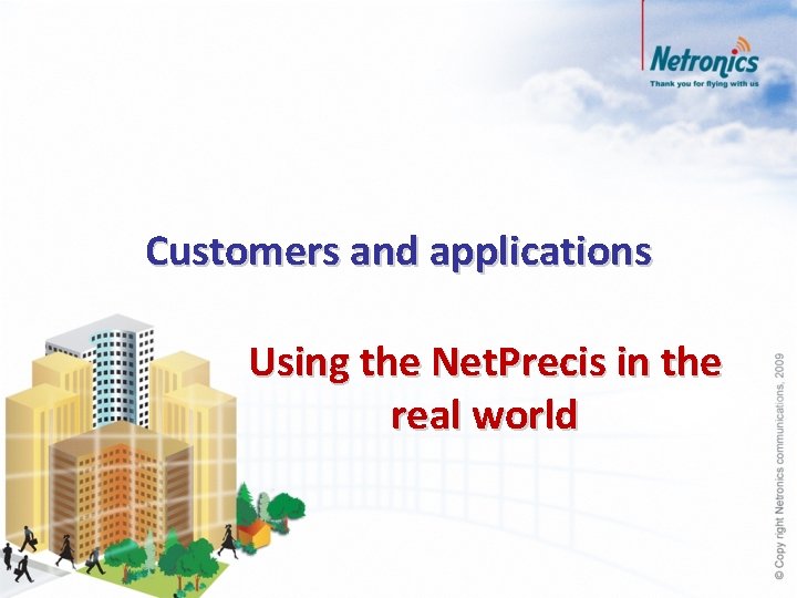 Customers and applications Using the Net. Precis in the real world 