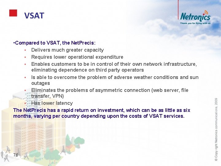 VSAT • Compared to VSAT, the Net. Precis: • Delivers much greater capacity •