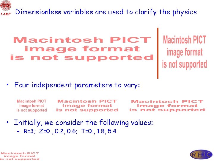 Dimensionless variables are used to clarify the physics • Four independent parameters to vary: