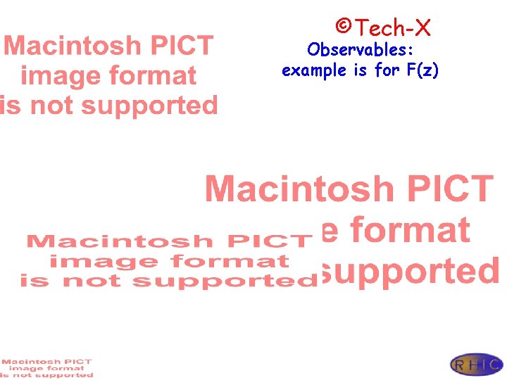 ©Tech-X Observables: example is for F(z) 