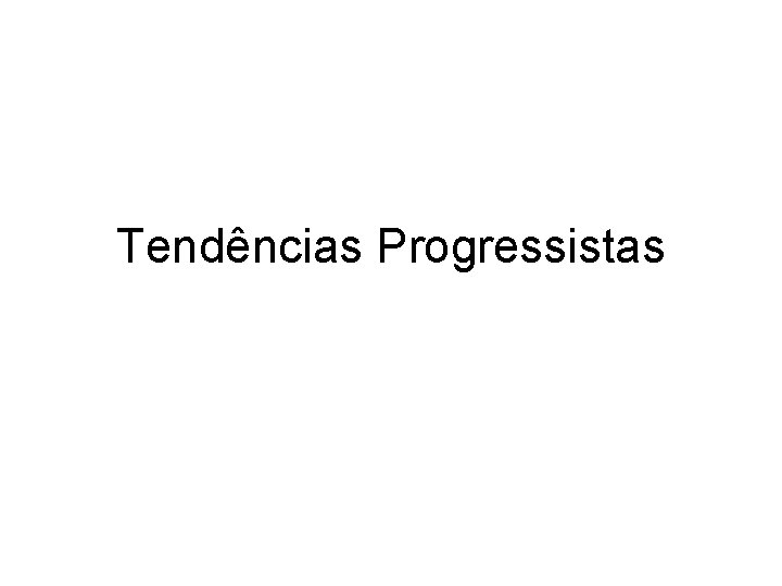Tendências Progressistas Tendências Progressistas