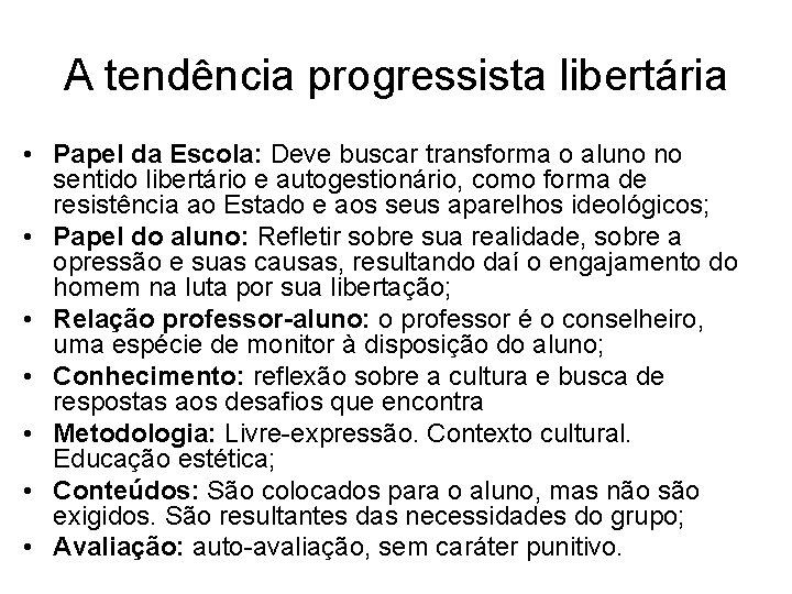 A tendência progressista libertária • Papel da Escola: Deve buscar transforma o aluno no A tendência progressista libertária • Papel da Escola: Deve buscar transforma o aluno no