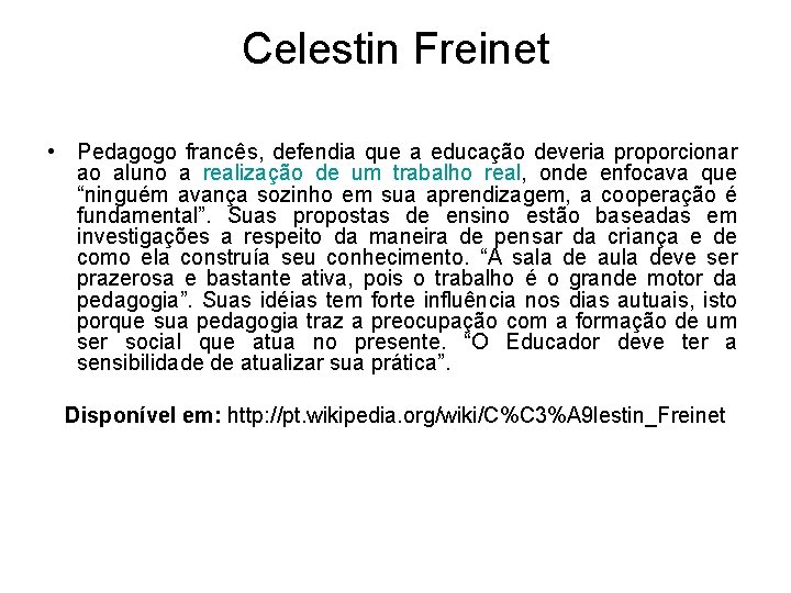 Celestin Freinet • Pedagogo francês, defendia que a educação deveria proporcionar ao aluno a Celestin Freinet • Pedagogo francês, defendia que a educação deveria proporcionar ao aluno a