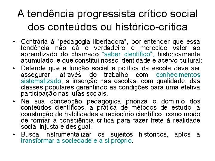 A tendência progressista crítico social dos conteúdos ou histórico-crítica • Contrária à “pedagogia libertadora”, A tendência progressista crítico social dos conteúdos ou histórico-crítica • Contrária à “pedagogia libertadora”,
