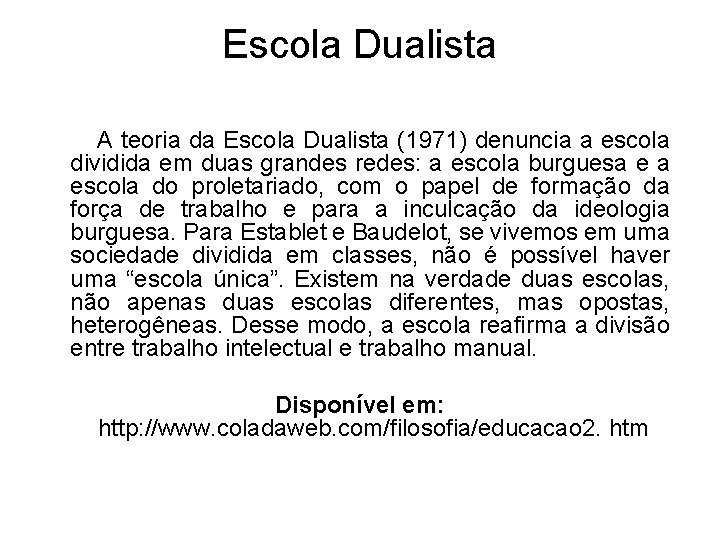 Escola Dualista A teoria da Escola Dualista (1971) denuncia a escola dividida em duas Escola Dualista A teoria da Escola Dualista (1971) denuncia a escola dividida em duas