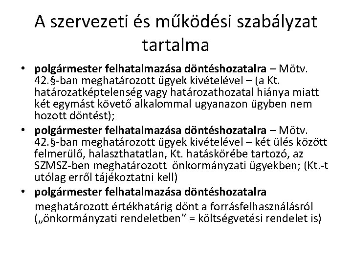 A szervezeti és működési szabályzat tartalma • polgármester felhatalmazása döntéshozatalra – Mötv. 42. §-ban