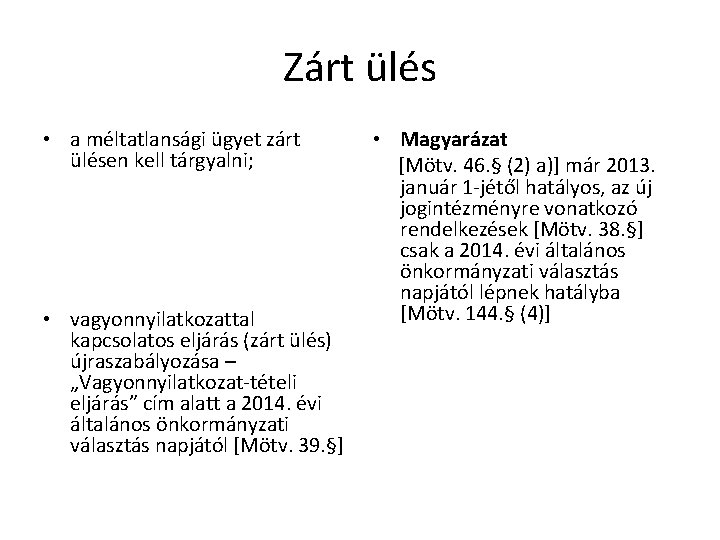 Zárt ülés • a méltatlansági ügyet zárt ülésen kell tárgyalni; • vagyonnyilatkozattal kapcsolatos eljárás