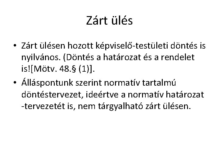 Zárt ülés • Zárt ülésen hozott képviselő-testületi döntés is nyilvános. (Döntés a határozat és