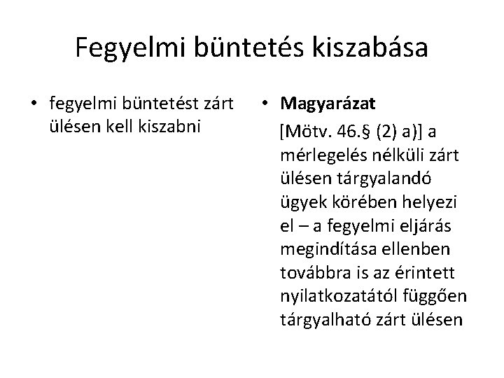 Fegyelmi büntetés kiszabása • fegyelmi büntetést zárt ülésen kell kiszabni • Magyarázat [Mötv. 46.