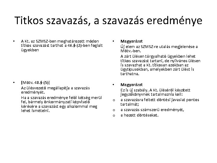 Titkos szavazás, a szavazás eredménye • A Kt. az SZMSZ-ben meghatározott módon titkos szavazást