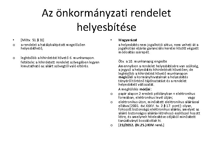 Az önkormányzati rendelet helyesbítése • o [Mötv. 51. § 3)] a rendelet a hatálybalépését