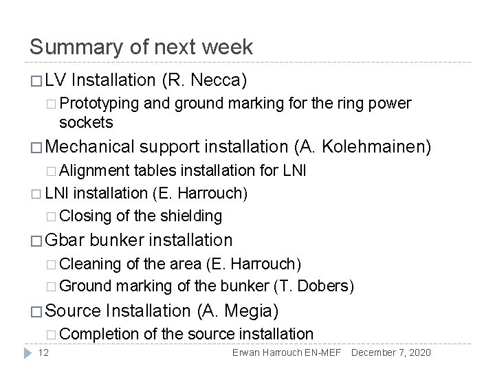 Summary of next week � LV Installation (R. Necca) � Prototyping and ground marking