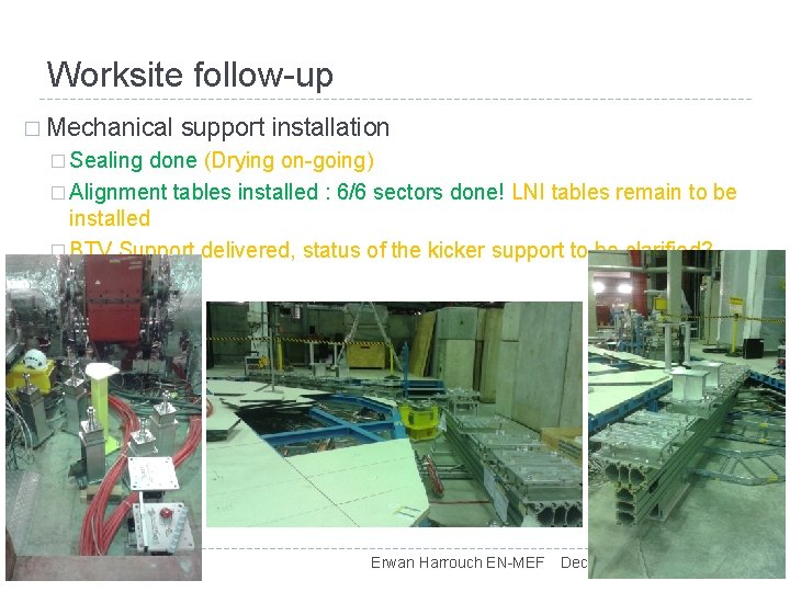 Worksite follow-up � Mechanical support installation � Sealing done (Drying on-going) � Alignment tables