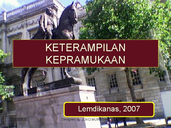 KETERAMPILAN KEPRAMUKAAN Lemdikanas, 2007 07/12/2020 Designed by: JOKO MURSITHO 1 