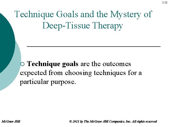 5 -10 Technique Goals and the Mystery of Deep-Tissue Therapy Technique goals are the