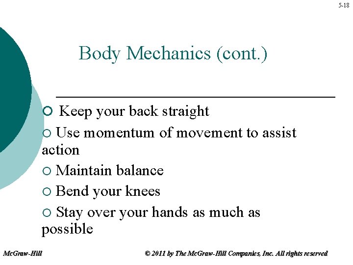 5 -18 Body Mechanics (cont. ) ¡ Keep your back straight Use momentum of