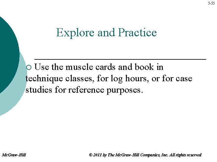 5 -55 Explore and Practice Use the muscle cards and book in technique classes,