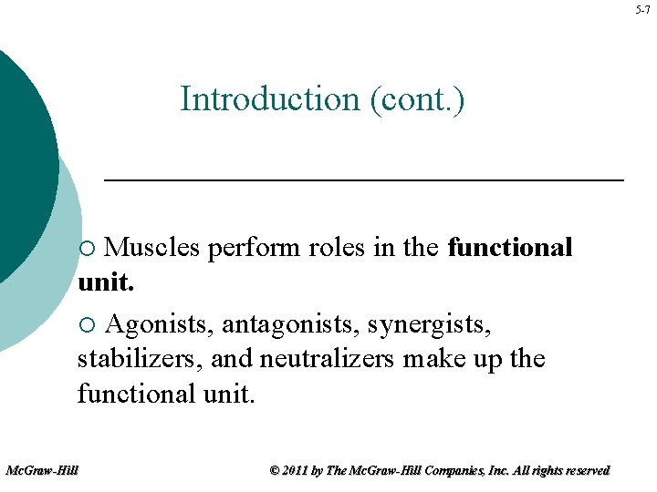 5 -7 Introduction (cont. ) Muscles perform roles in the functional unit. ¡ Agonists,