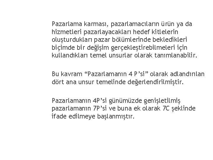 Pazarlama karması, pazarlamacıların ürün ya da hizmetleri pazarlayacakları hedef kitlelerin oluşturdukları pazar bölümlerinde bekledikleri