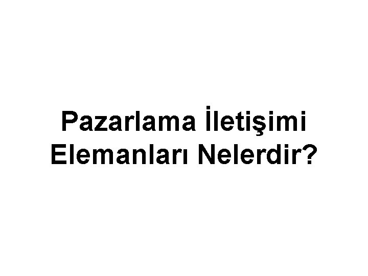 Pazarlama İletişimi Elemanları Nelerdir? 