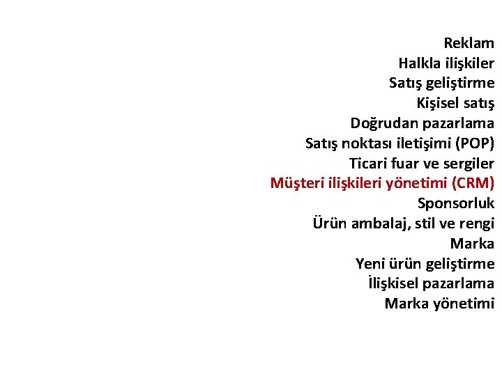 Reklam Halkla ilişkiler Satış geliştirme Kişisel satış Doğrudan pazarlama Satış noktası iletişimi (POP) Ticari