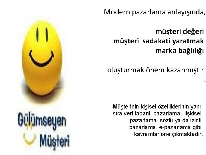 Modern pazarlama anlayışında, müşteri değeri müşteri sadakati yaratmak marka bağlılığı oluşturmak önem kazanmıştır Müşterinin