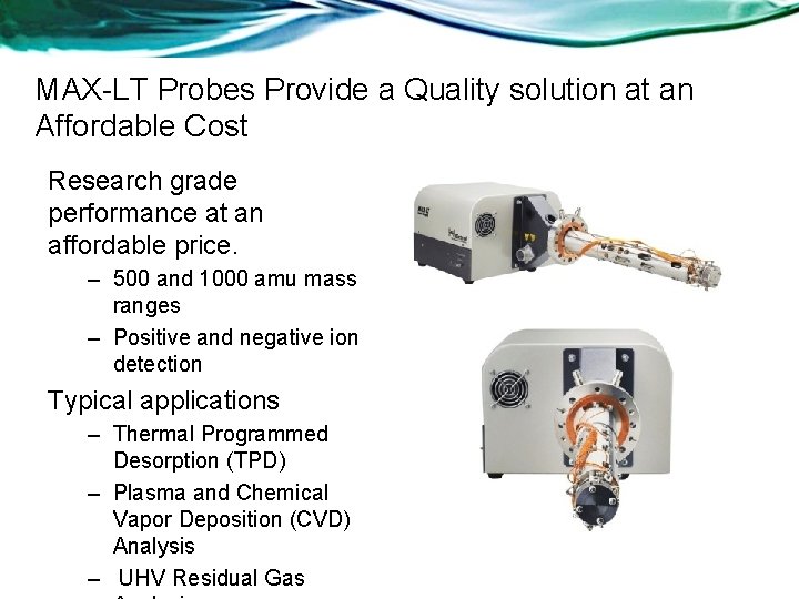 MAX-LT Probes Provide a Quality solution at an Affordable Cost Research grade performance at